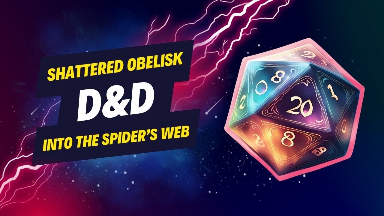 Into The Spider’s Web ~episode 6 ~ “Rogues Will Rogue” -Shattered Obelisk // D&D5e