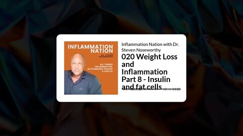 Inflammation Nation with Dr. Steven Noseworthy - 020 Weight Loss and Inflammation Part 8 -...