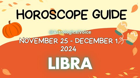 Libra November 25-December 1 Horoscope Guide