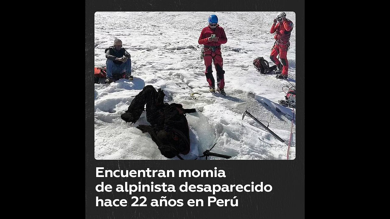 Turista desaparecido hace 22 años aparece momificado en un nevado peruano