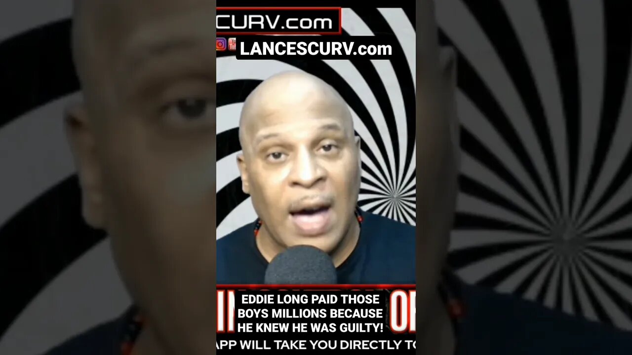 EDDIE LONG PAID THOSE BOYS MILLIONS BECAUSE HE KNEW THAT HE WAS GUILTY! | @LanceScurv #eddielong