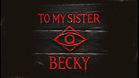 TO MY SISTER BECKY- Creepypasta Story