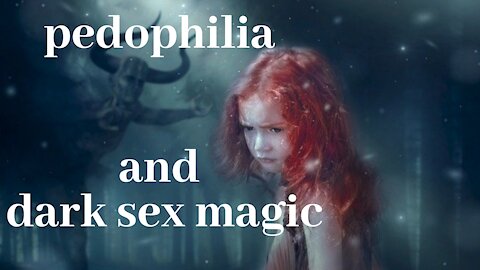 Dark sex magic and pedophilia