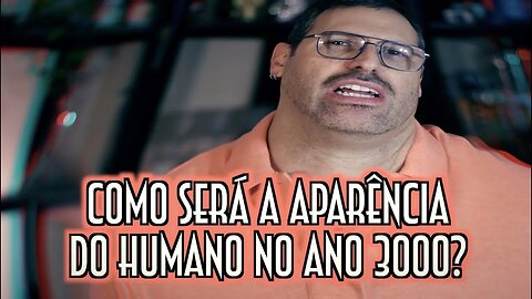 Como será a aparência do humano no ano 3000? - Emerson Martins Video Blog 2023