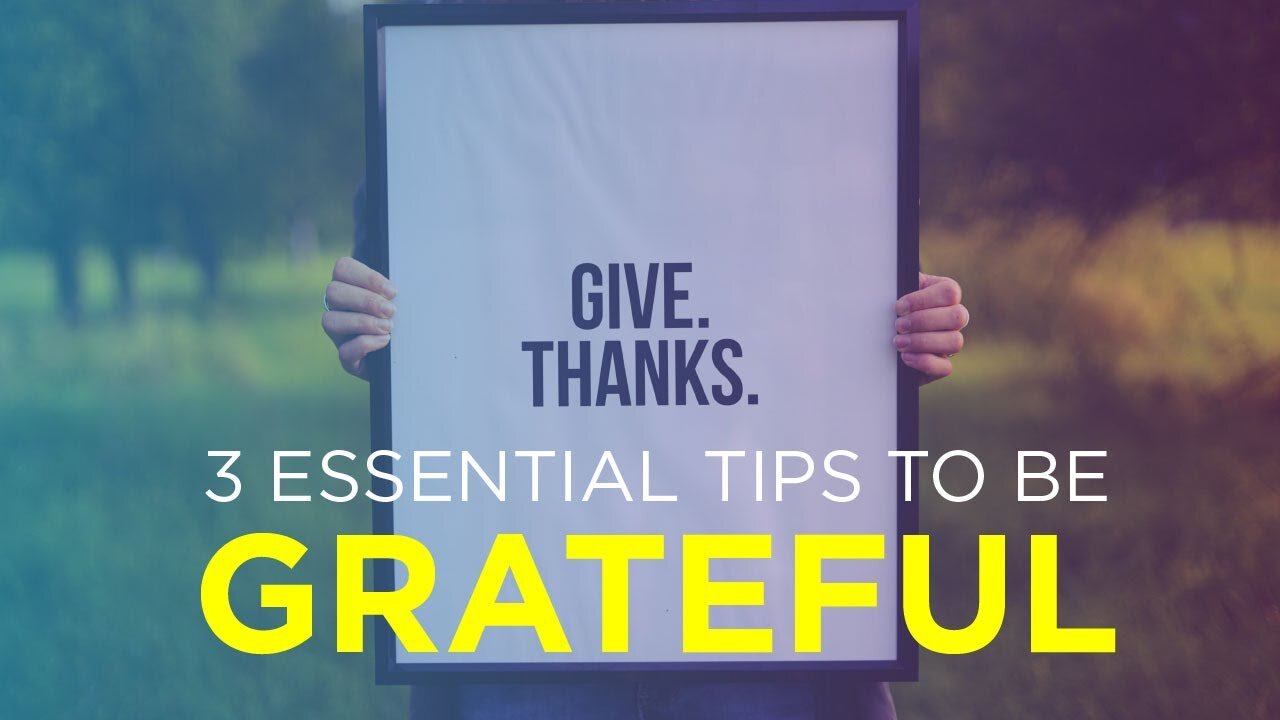 3 Essential Tips To Be Grateful