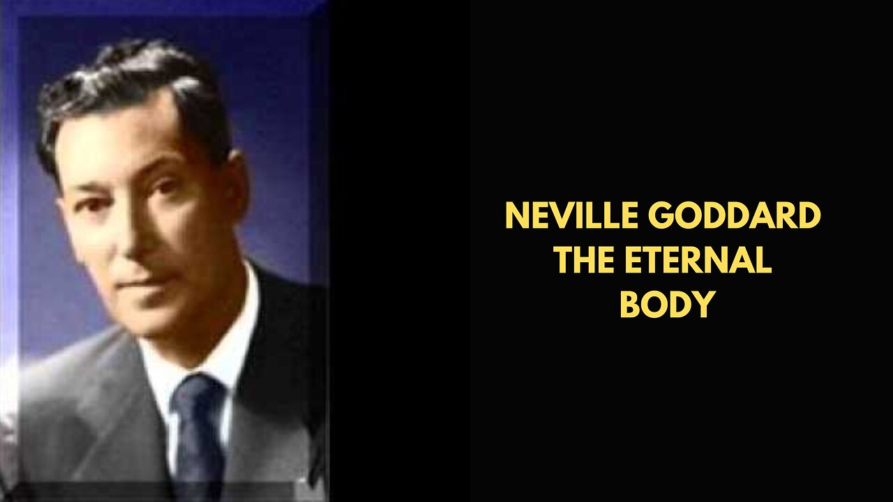 Neville Goddard The Eternal Body