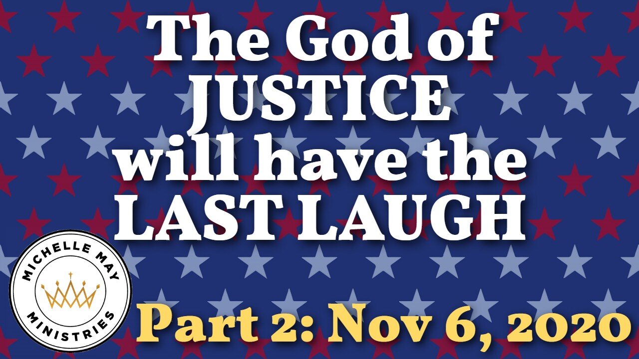 PROPHECY: The God of JUSTICE Will Have the Last Laugh, PART 2