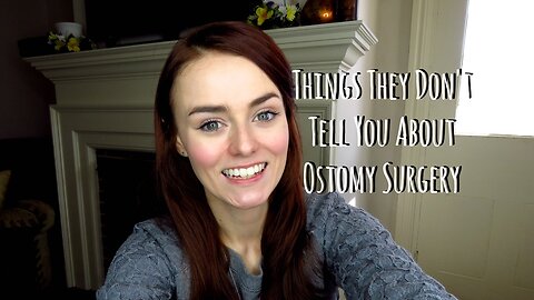 Things They Don't Tell You About Ostomy Surgery!