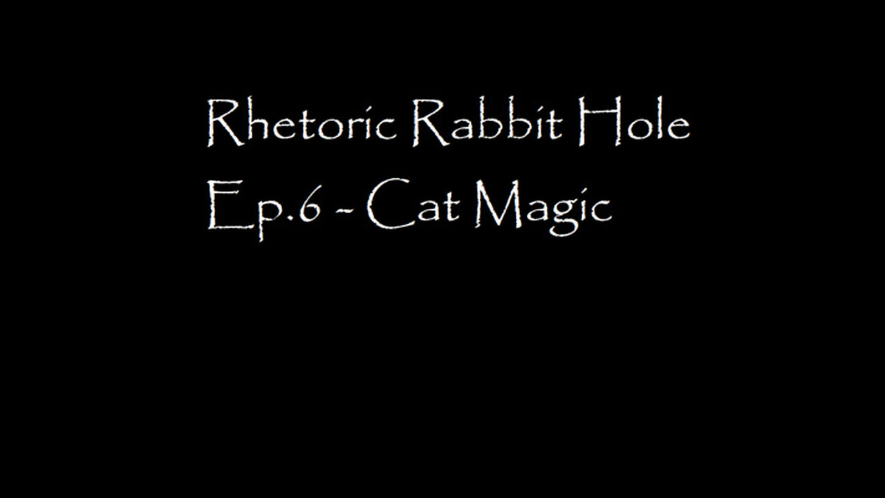 Rhetoric Rabbit Hole Ep.6 - Cat Magic