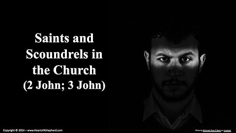 Saints and Scoundrels in the Church (2 John; 3 John) – A Bible study from www.HeartofAShepherd.com.