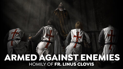 Armed against enemies ~ Fr. Linus Clovis