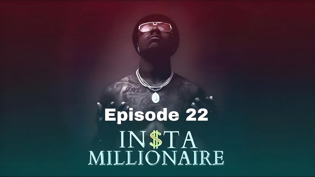 Insta Millionaire Episode 22