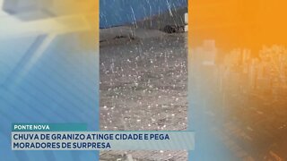 Ponte Nova: Chuva de Granizo atinge Cidade e pega Moradores de Surpresa.