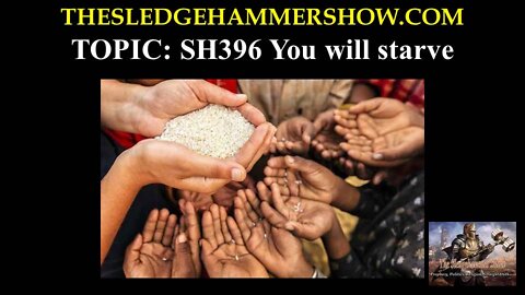 The SLEDGEHAMMER Show SH396 You will starve