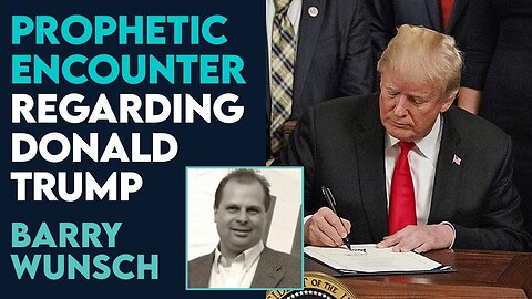 Barry Wunsch: Prophetic Encounter Regarding Donald Trump and America! - 6/11/2024