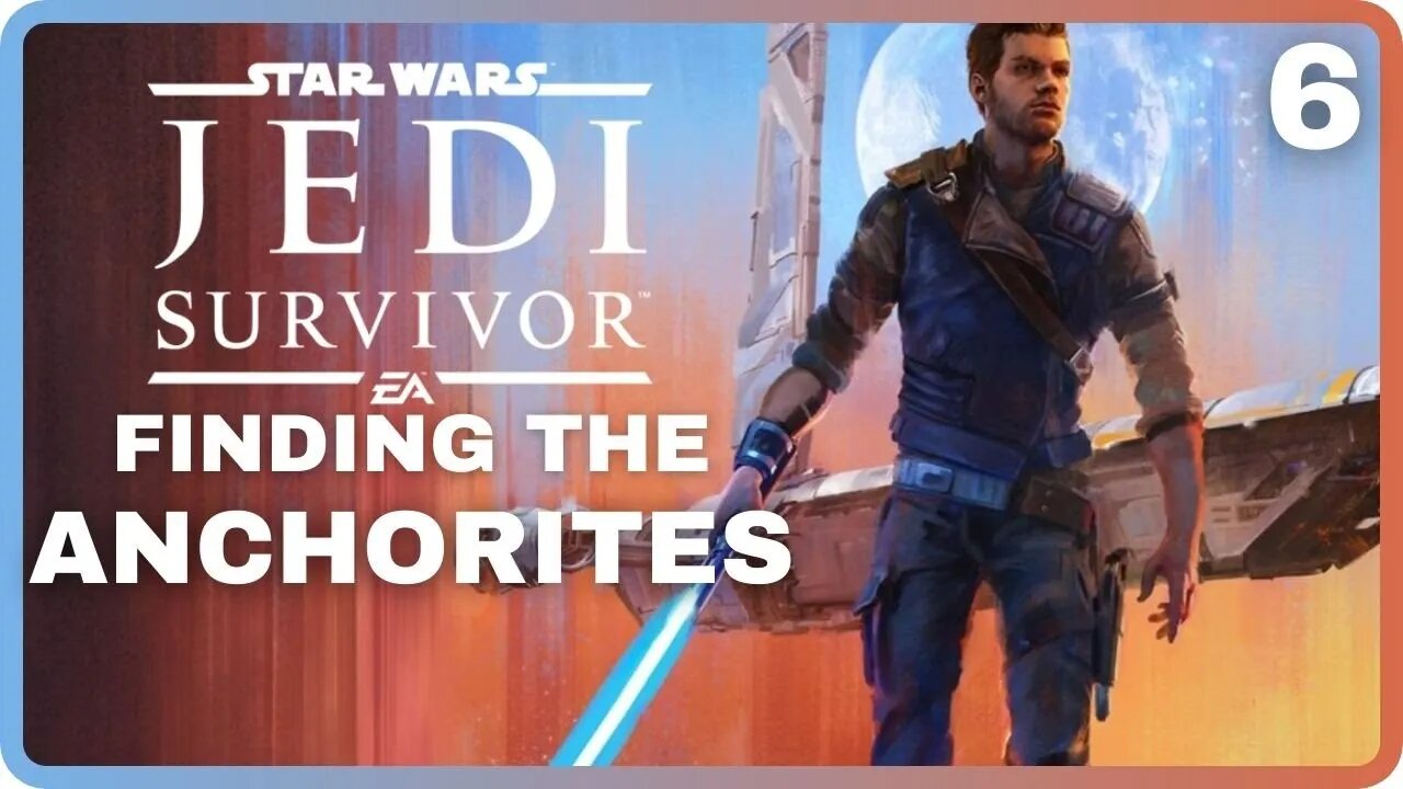 Star Wars JEDI: SURVIVOR | Part 6: Finding The Anchorites