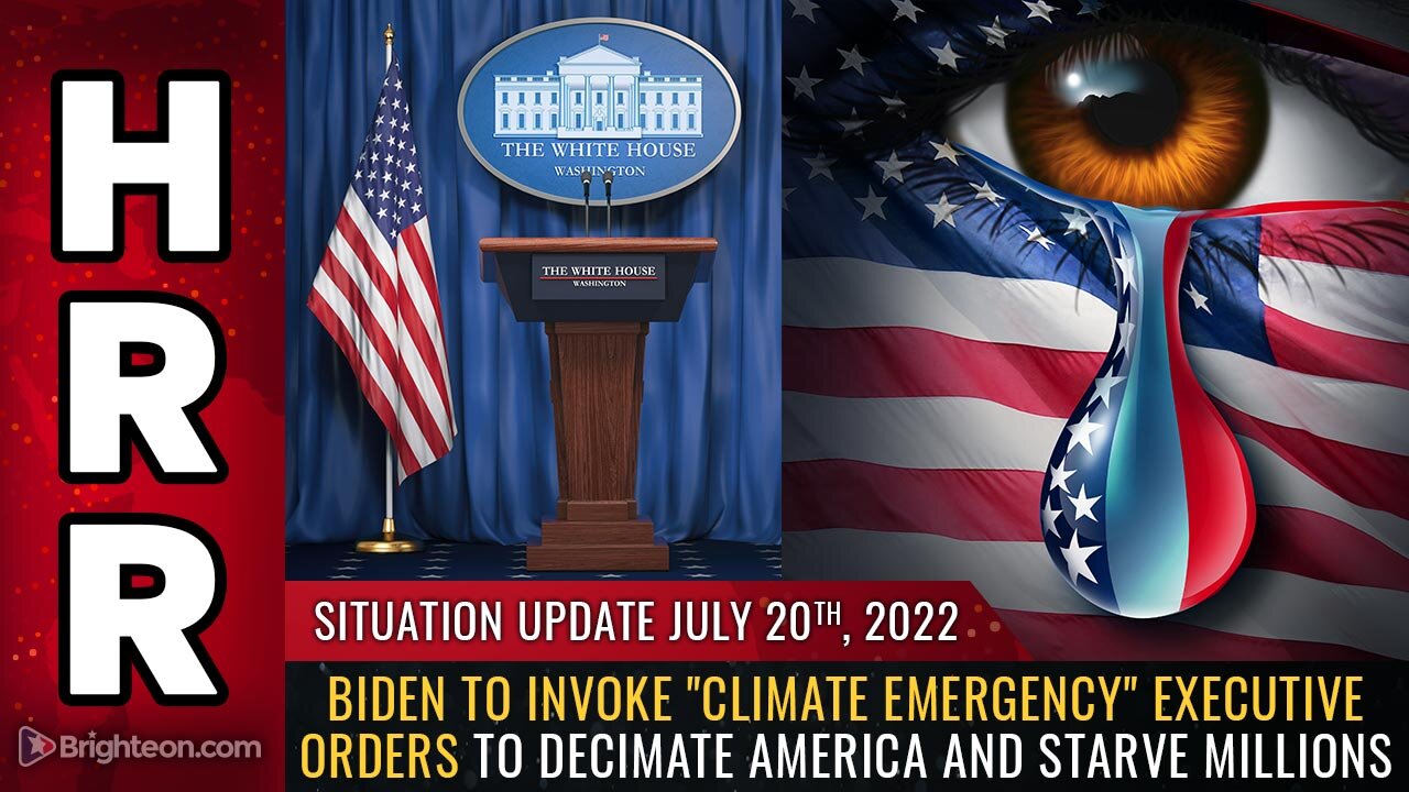 Situation Update, 7/20/22 - Biden to invoke "CLIMATE EMERGENCY" executive orders...