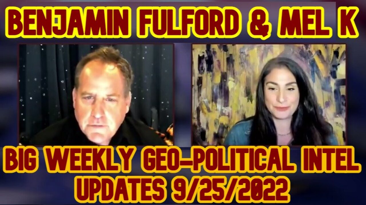 MEL K & BENJAMIN FULFORD: BIG WEEKLY GEO-POLITICAL INTEL UPDATES 9/25/2022