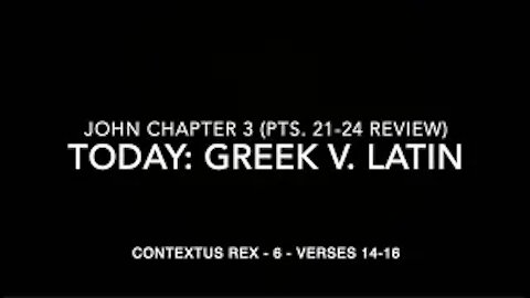 John Ch 3 Contextus Rex 6 (Greek v. Latin, verses 14–16)