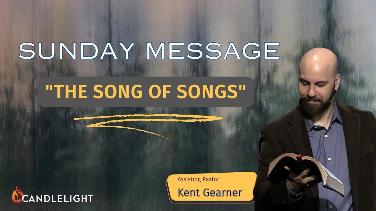 The Song of Songs |Assisting Pastor Kent Gearner | 3-26-23