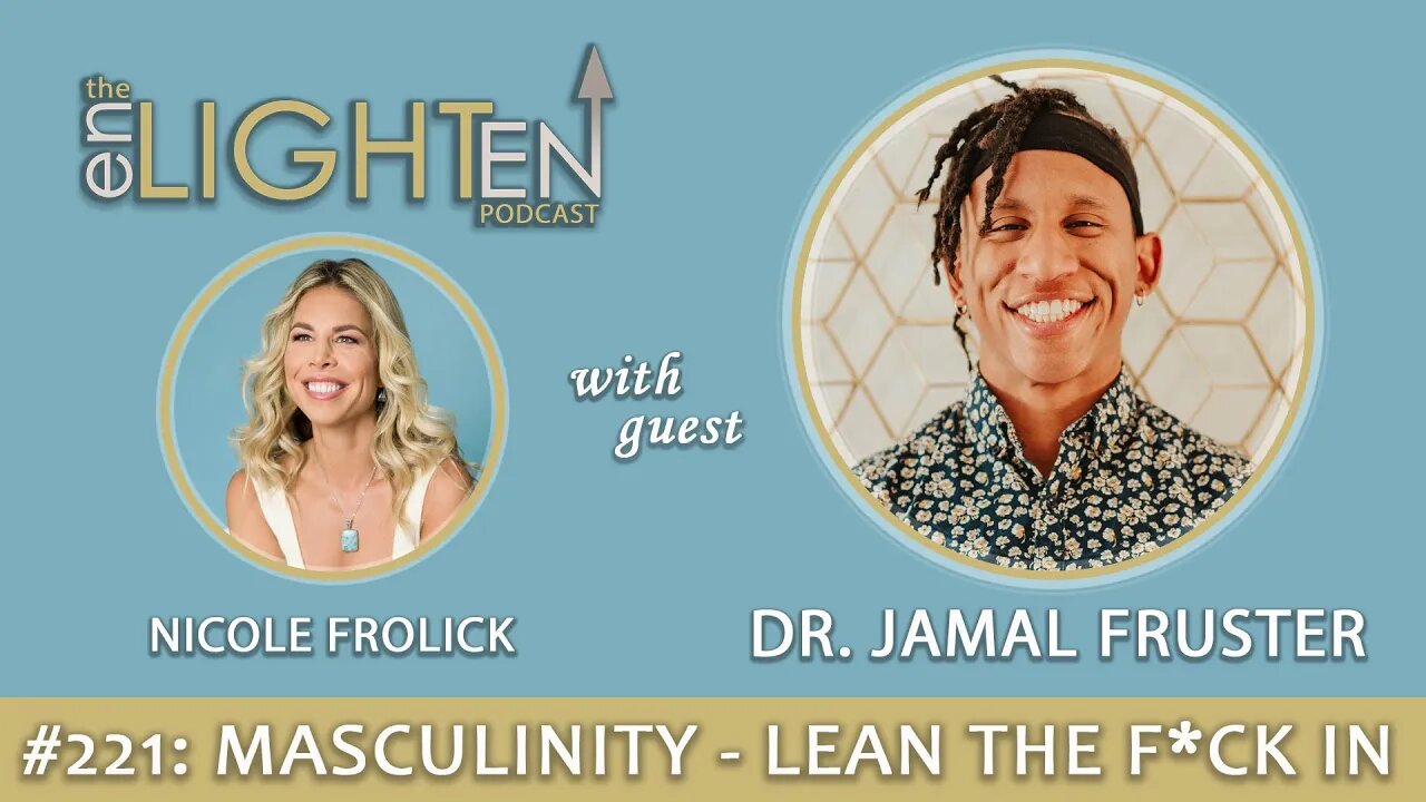 221: Masculinity - Lean the F*ck In with Dr. Jamal Fruster | The Enlighten Up Podcast