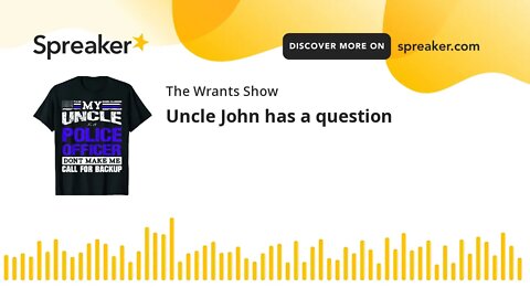 Uncle John has a question