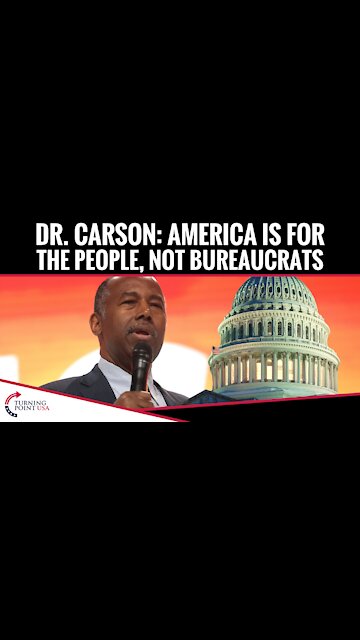 Dr. Carson: America Is For The People, NOT Bureaucrats
