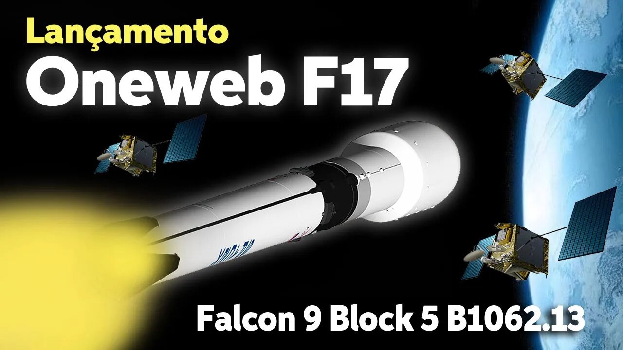 LANÇAMENTO DO FOGUETE FALCON 9 B1062.13 / ONEWEB F17