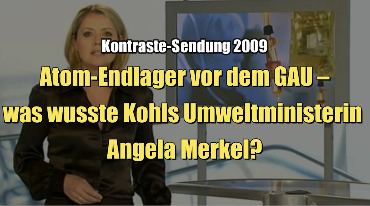 Atom-Endlager vor dem GAU – was wusste Kohls Umweltministerin Angela Merkel? (28.05.2009)