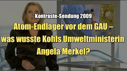 Atom-Endlager vor dem GAU – was wusste Kohls Umweltministerin Angela Merkel? (28.05.2009)