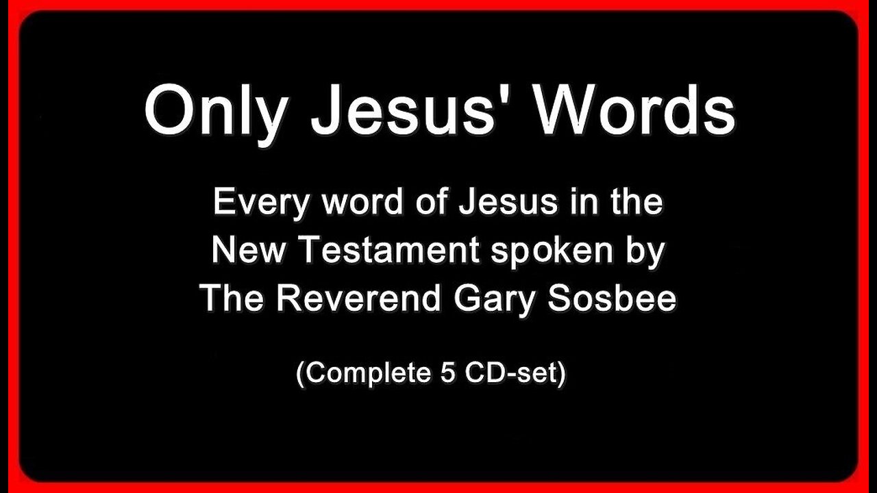 Only Jesus' Words • Every word of Jesus in the New Testament • Spoken by Rev. Gary Sosbee •🕞5h 37m