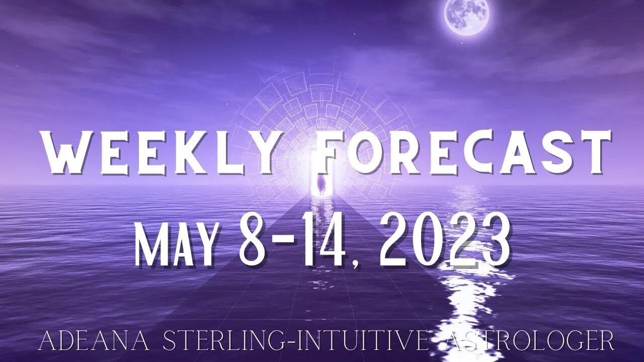 Weekly Forecast - ENERGY UPDATE - May 8 -14, 2023 #astrology #forecast #energy #update #may #2023