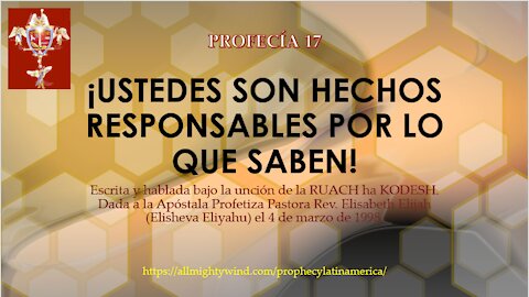 PROFECÍA 17 - ¡USTEDES SON HECHOS RESPONSABLES POR LO QUE SABEN!