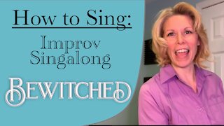 How To Sing: Improv Singalong “Bewitched”