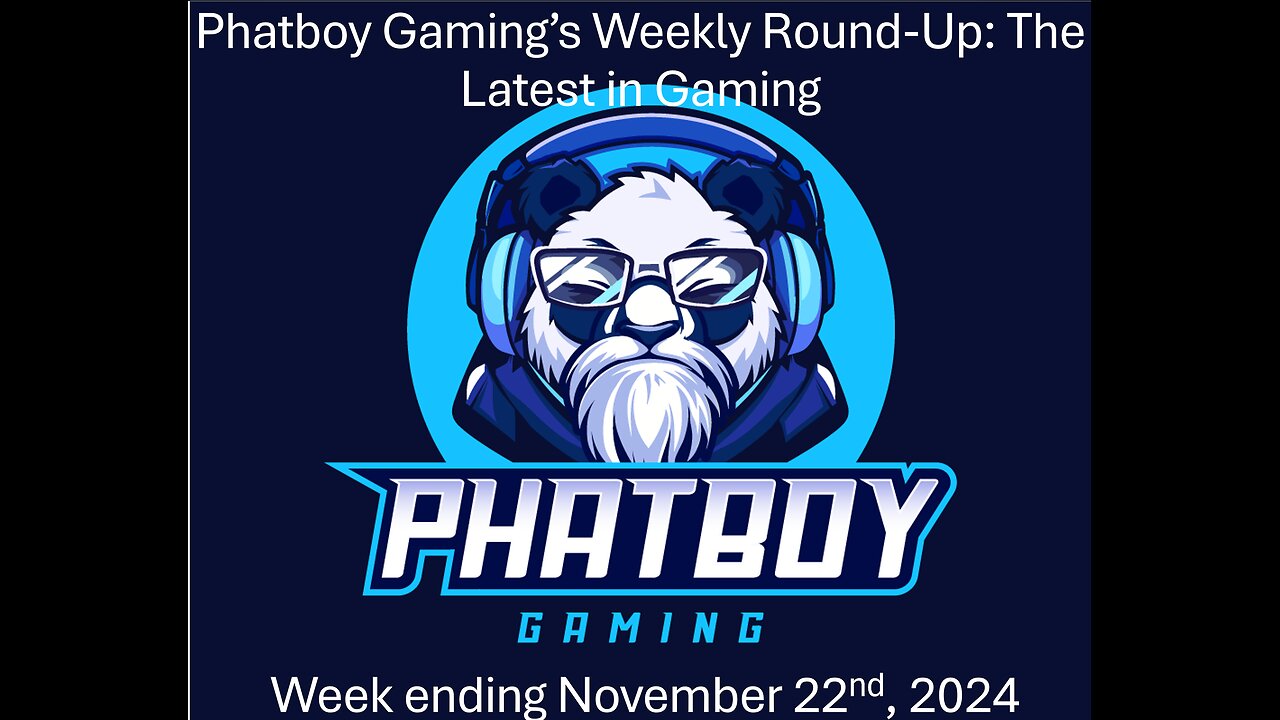 Phatboy Gamming’s Weekly Round-Up: 11-22-24