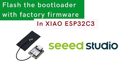 How to Flash Factory Firmware in Seed Studio XIAO ESP32C3