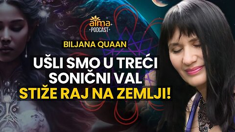 UŠLI SMO U TREĆI SONIČNI VAL: STIŽE RAJ NA ZEMLJI! / BILJANA QUAAN PODCAST