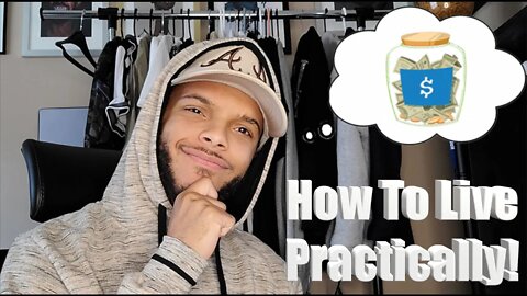 How To Live Practically During This Time!