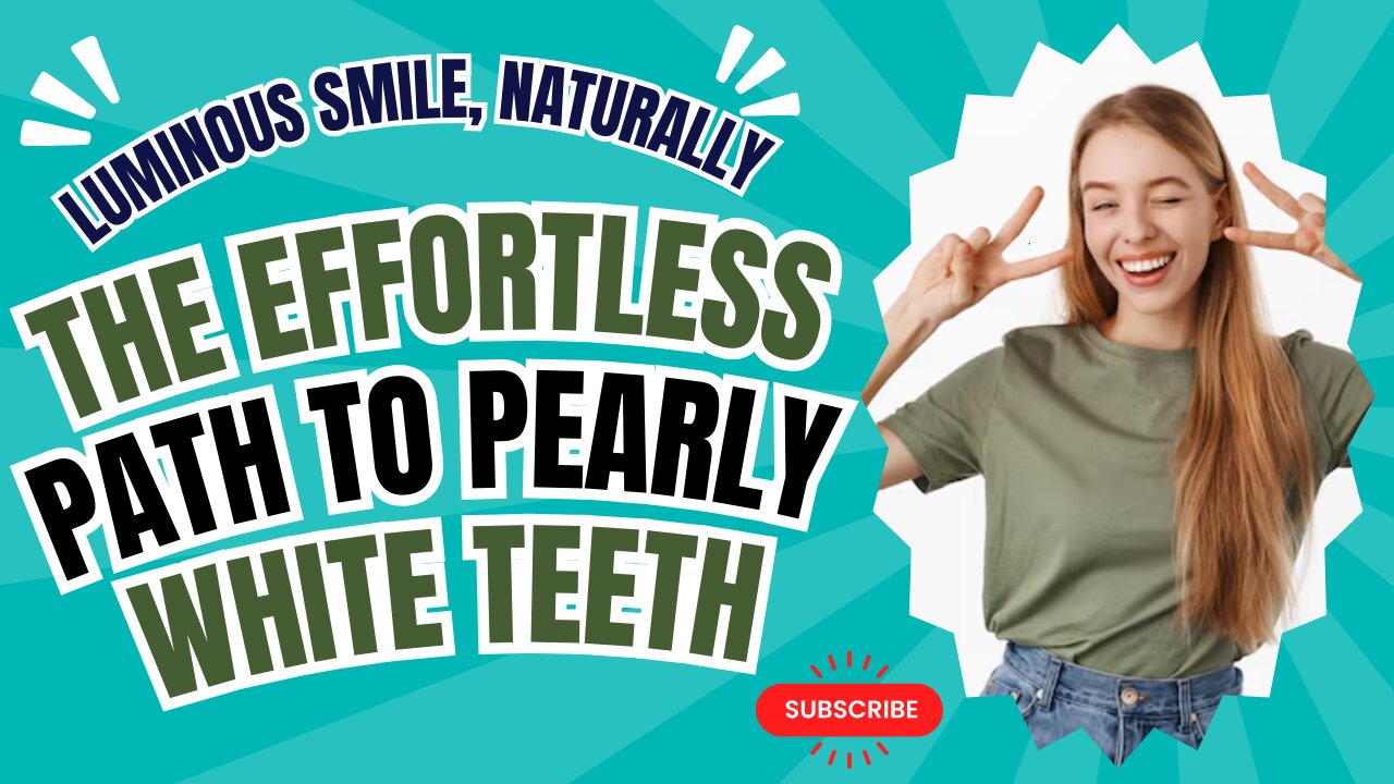 Luminous Smile, Naturally: The Effortless Path to Pearly White Teeth