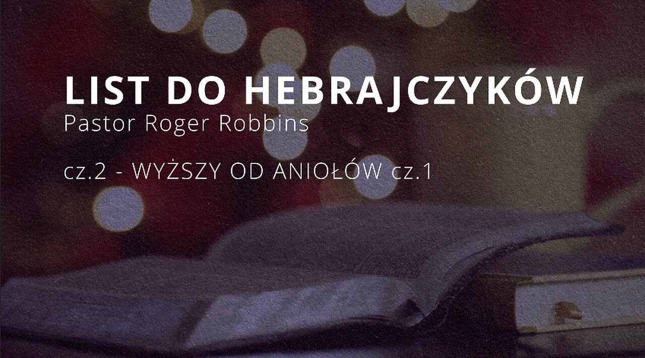 2023.01.24 - ChIBiM - HEBRAJCZYKOW cz.2 - WYZSZY OD ANIOLOW cz1 - Pastor Roger
