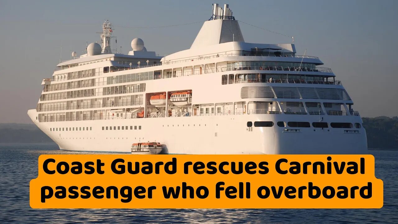 Passenger overboard: Coast Guard rescues Carnival passenger who fell overboard