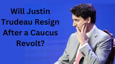 Will Justin Trudeau resign after a caucus revolt?