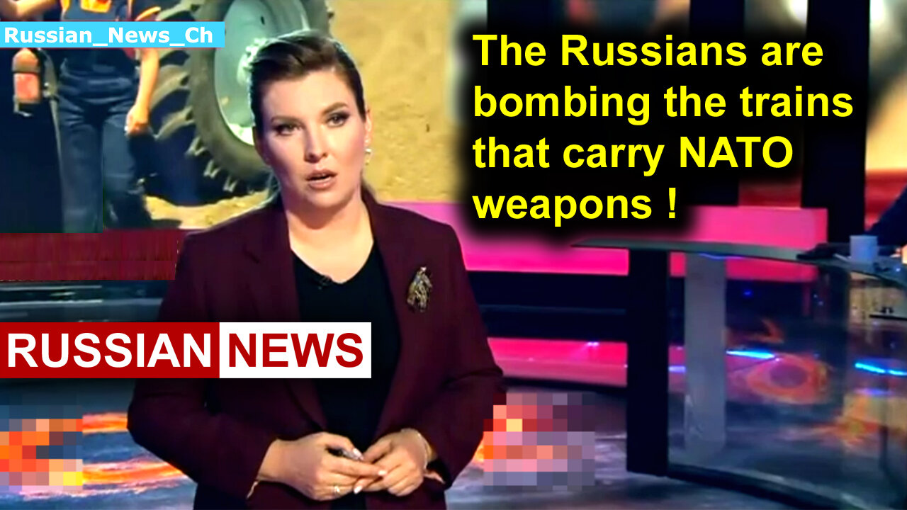 The Russians are bombing the trains that carry NATO weapons!