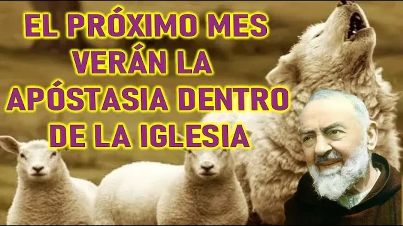 EL PRÓXIMO MES VERÁN LA APÓSTASIA DENTRO DE LA IGLESIA -MENSAJE DEL PADRE PIO DE PIETRELCINA