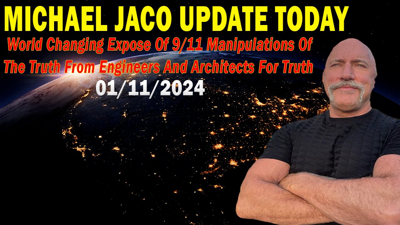 Michael Jaco Update Today Jan 11: "World Changing Expose Of 9/11 Manipulations Of The Truth"