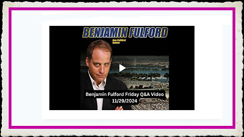 Benjamin Fulford 11-29-2024