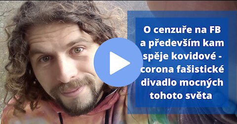 O cenzuře na FB a především kam spěje kovidové - corona fašistické divadlo mocných tohoto světa ☯️