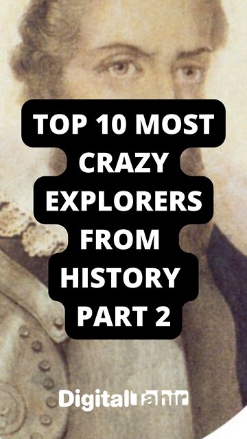 Top 10 Most Crazy Explorers From History Part 2