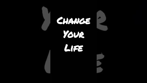 Change Your Life