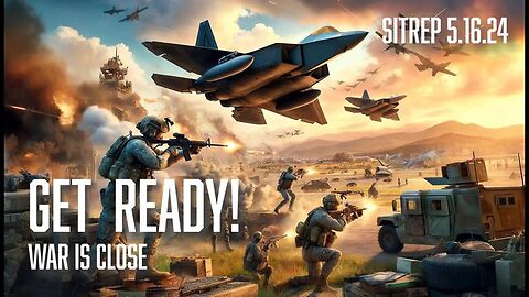 GET READY! WAR IS COMING! SITREP 5.16.24 - MONKEYWERX